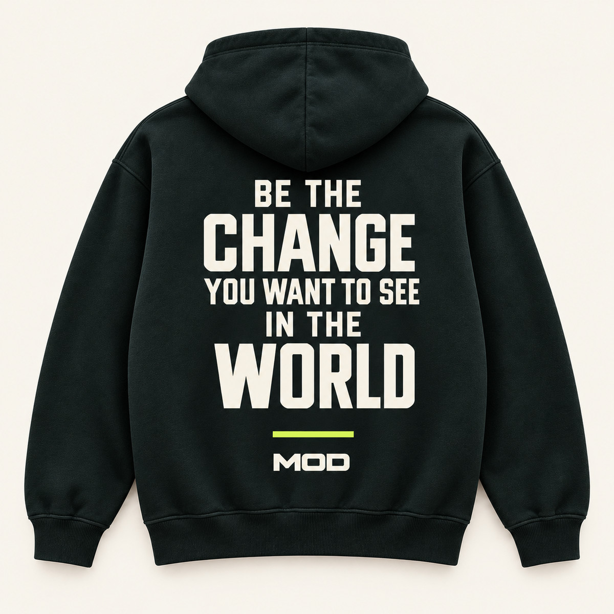 Concept ink hoodie, back view, with “Be the Change You Want to See in the World” lettering and MOD below.