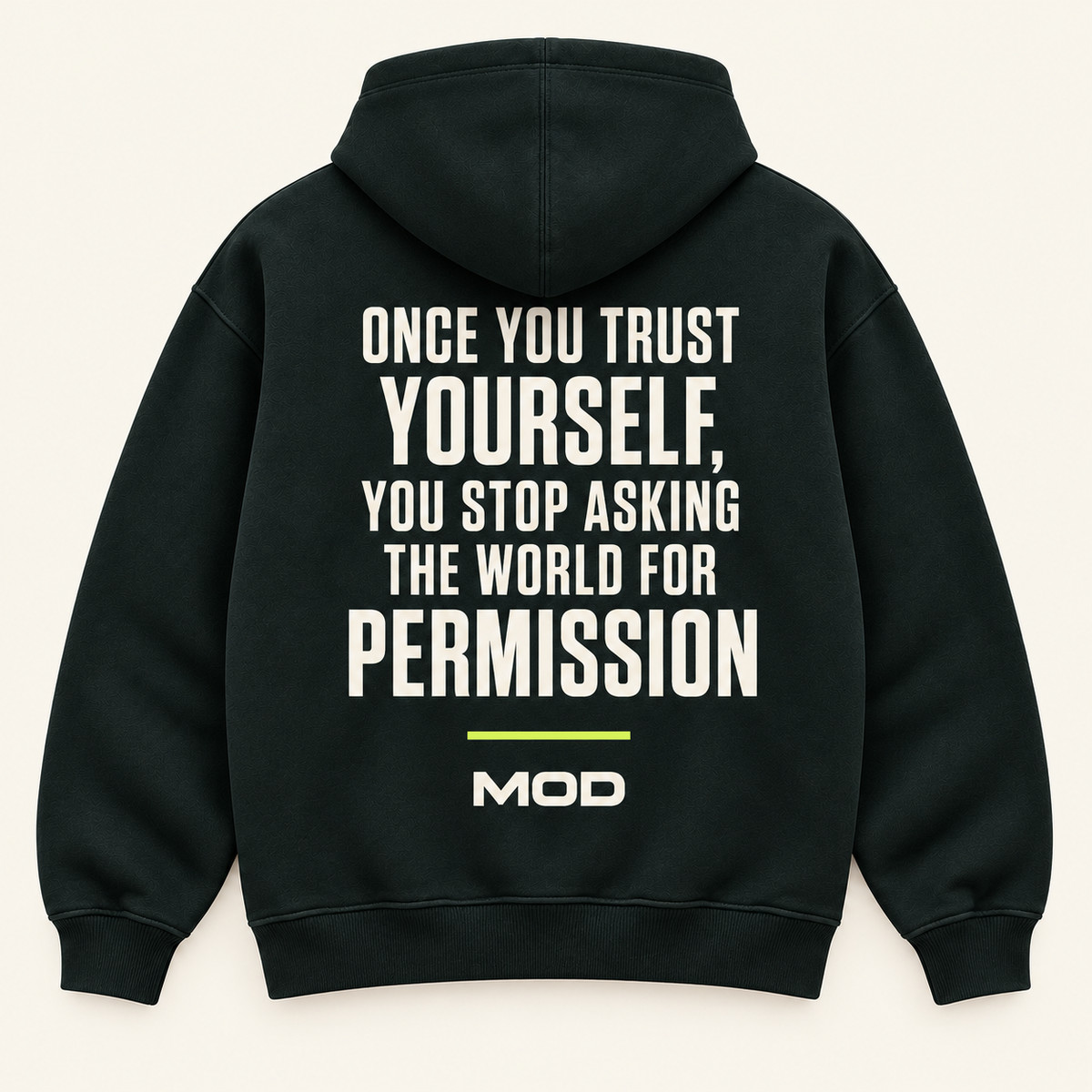Concept ink hoodie, back view, with “Once You Trust Yourself, You Stop Asking the World for Permission” lettering and MOD below.