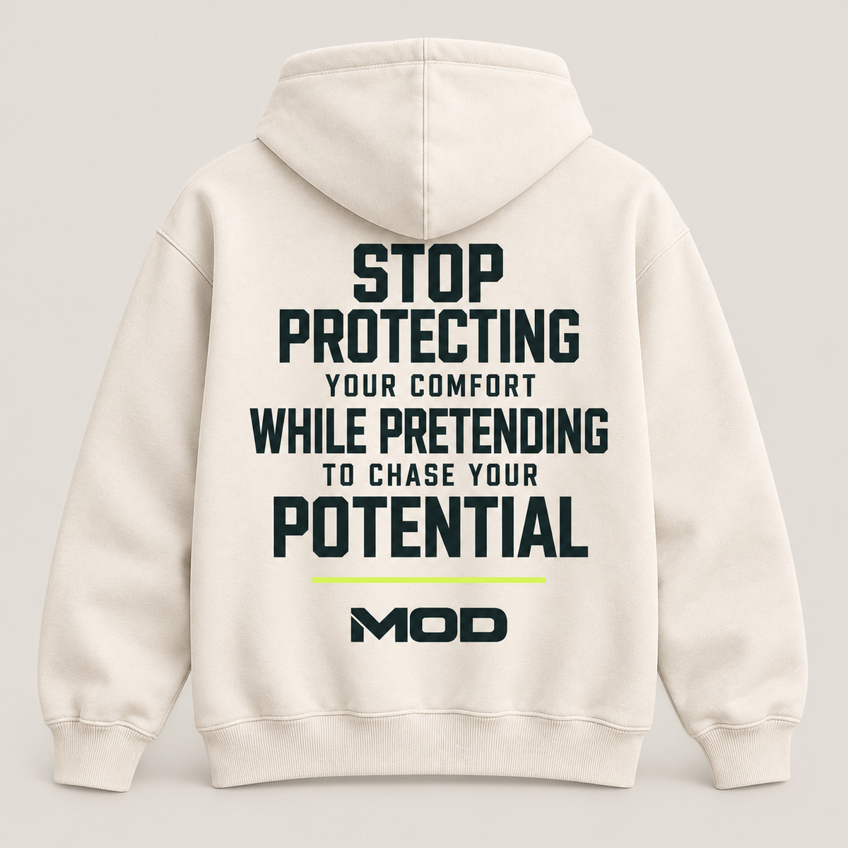Concept ivory hoodie, back view, with “Stop Protecting Your Comfort While Pretending to Chase Your Potential” lettering and MOD below.