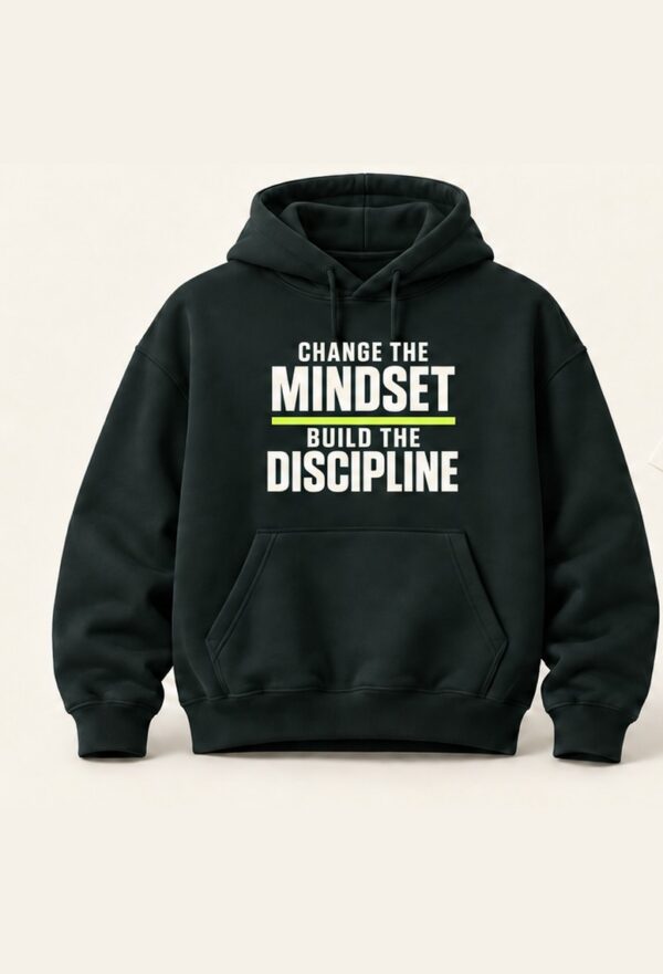 Change the Mindset, Build the Discipline hoodie concept